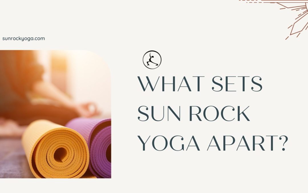 What Sets Sun Rock Yoga Apart? | Sun Rock Yoga St.George Utah